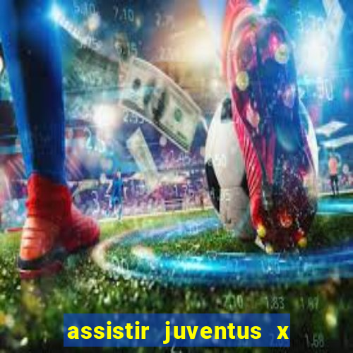 assistir juventus x bayer leverkusen futemax